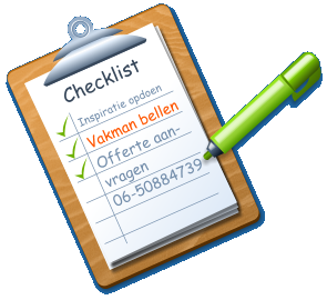 Checklist Inspiratie opdoen Vakman bellen Offerte aan- vragen 06-50884739